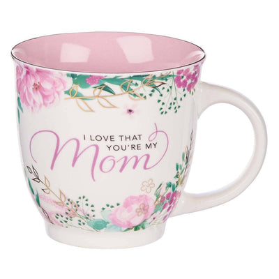 I Love That You’re My Mom Coffee Mug